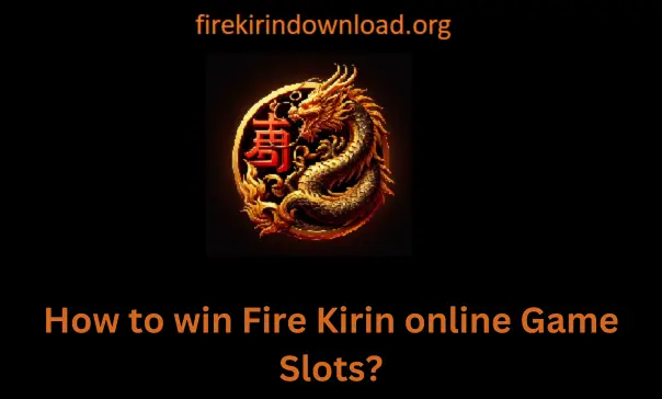 How-to-win-Fire-Kirin-online-Game-Slots