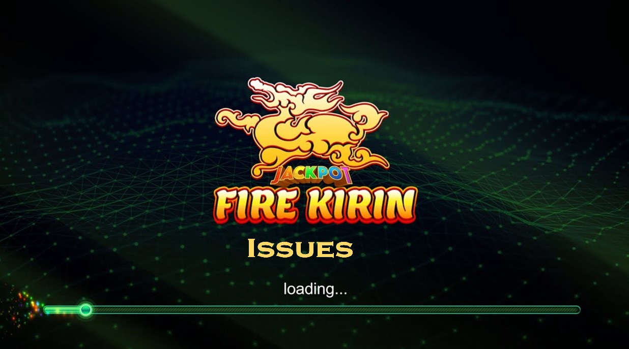 Fire Kirin Issues