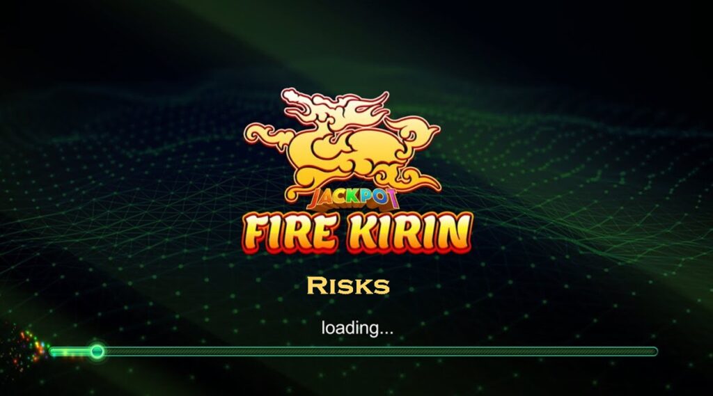 Fire Kirin Risks